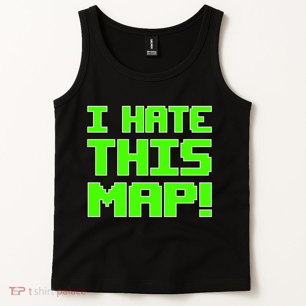 I Hate This Map Funny Gamer Tank Top