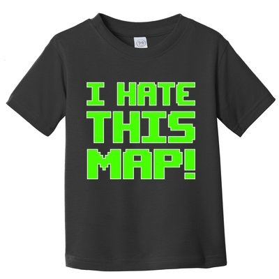 I Hate This Map Funny Gamer Toddler T-Shirt