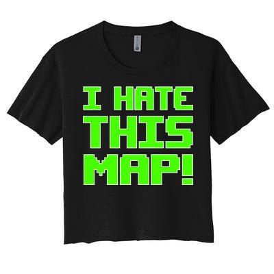 I Hate This Map Funny Gamer Women's Crop Top Tee