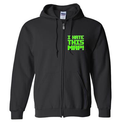 I Hate This Map Funny Gamer Full Zip Hoodie
