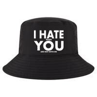 I Hate When You Are Not With Me Cool Comfort Performance Bucket Hat