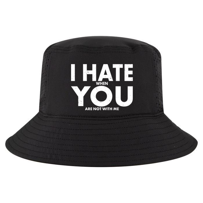 I Hate When You Are Not With Me Cool Comfort Performance Bucket Hat