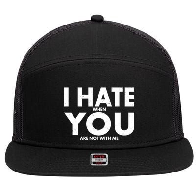 I Hate When You Are Not With Me 7 Panel Mesh Trucker Snapback Hat