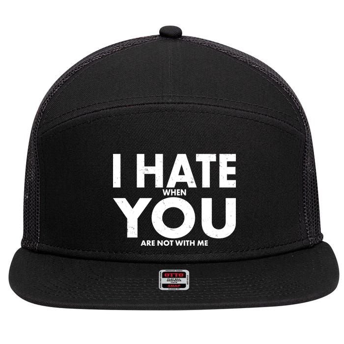 I Hate When You Are Not With Me 7 Panel Mesh Trucker Snapback Hat