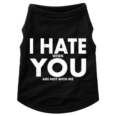I Hate When You Are Not With Me Doggie Tank