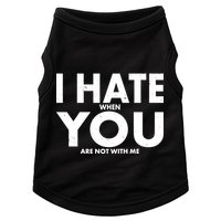 I Hate When You Are Not With Me Doggie Tank
