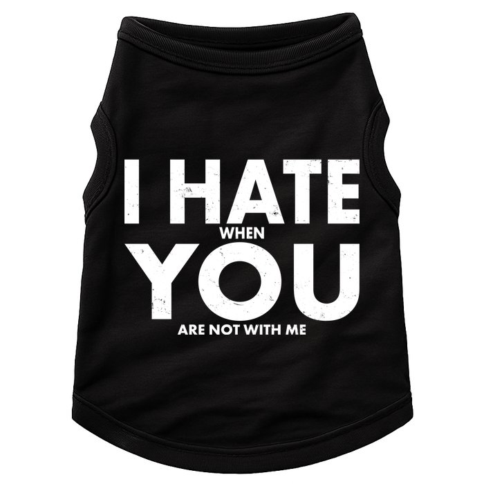 I Hate When You Are Not With Me Doggie Tank