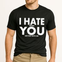 I Hate When You Are Not With Me Performance Shirt