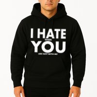 I Hate When You Are Not With Me Hoodie