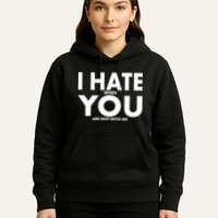 I Hate When You Are Not With Me Hoodie