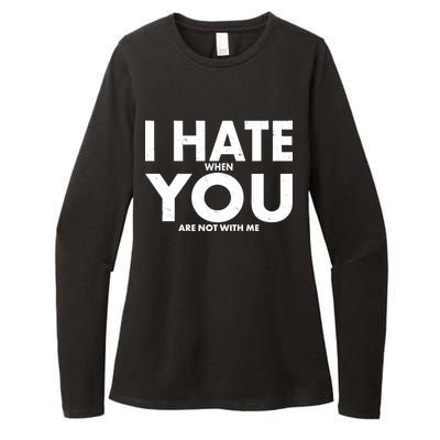 I Hate When You Are Not With Me Womens CVC Long Sleeve Shirt