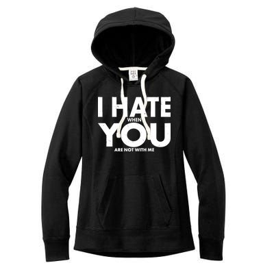 I Hate When You Are Not With Me Women's Fleece Hoodie