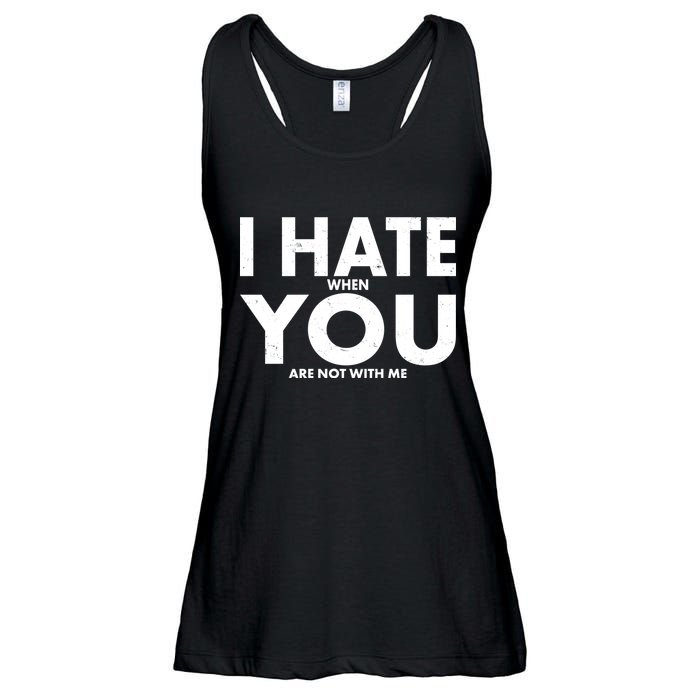 I Hate When You Are Not With Me Ladies Essential Flowy Tank