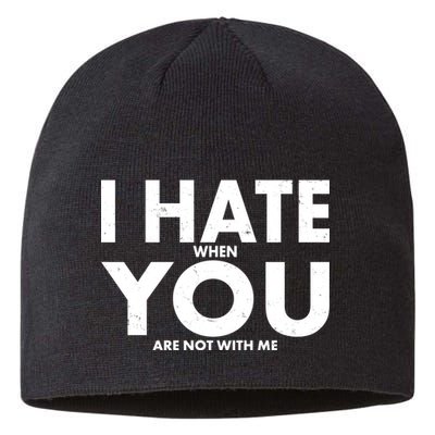 I Hate When You Are Not With Me Sustainable Beanie