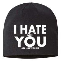 I Hate When You Are Not With Me Sustainable Beanie