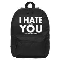 I Hate When You Are Not With Me 16 in Basic Backpack