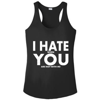 I Hate When You Are Not With Me Ladies PosiCharge Competitor Racerback Tank