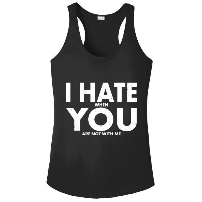I Hate When You Are Not With Me Ladies PosiCharge Competitor Racerback Tank