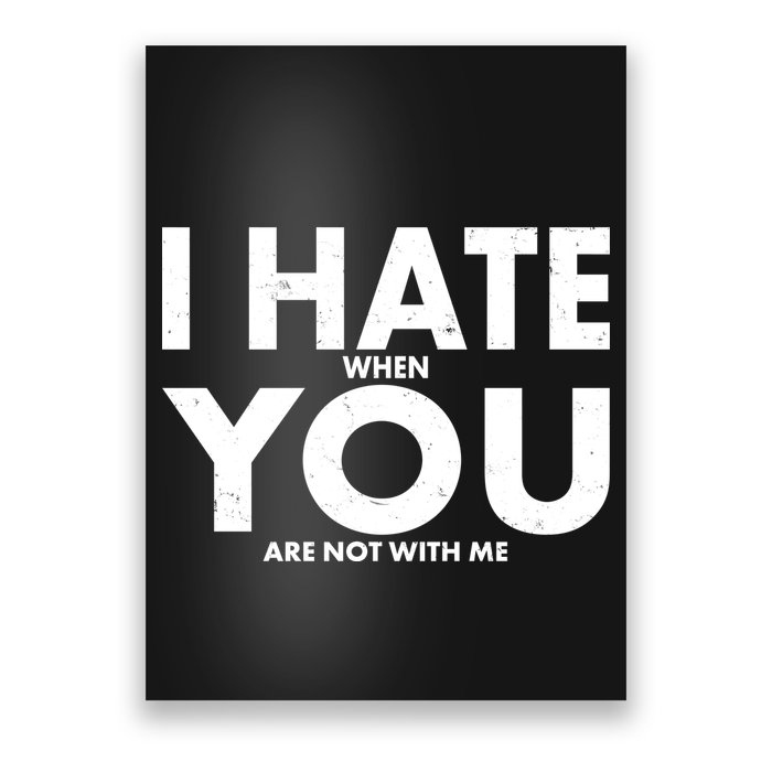 I Hate When You Are Not With Me Poster
