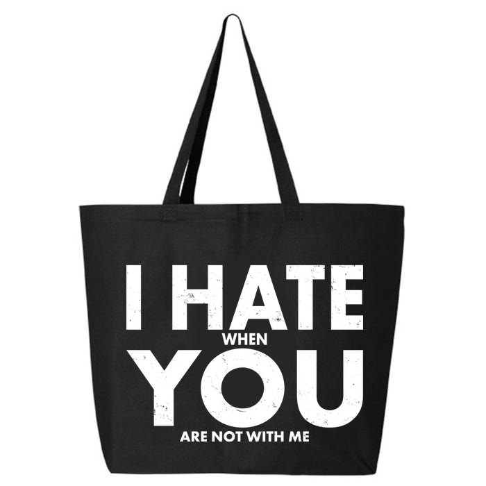 I Hate When You Are Not With Me 25L Jumbo Tote