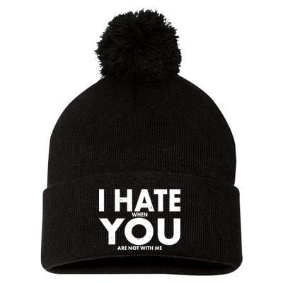 I Hate When You Are Not With Me Pom Pom 12in Knit Beanie