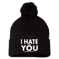 I Hate When You Are Not With Me Pom Pom 12in Knit Beanie