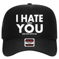 I Hate When You Are Not With Me Trucker Hat