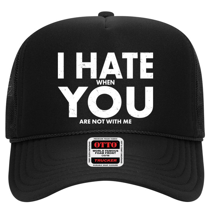 I Hate When You Are Not With Me Trucker Hat