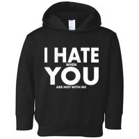 I Hate When You Are Not With Me Toddler Hoodie
