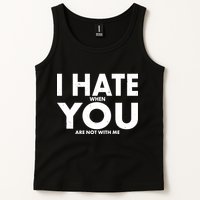 I Hate When You Are Not With Me Tank Top