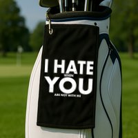 I Hate When You Are Not With Me Golf Towel