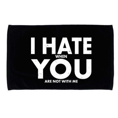 I Hate When You Are Not With Me Microfiber Hand Towel