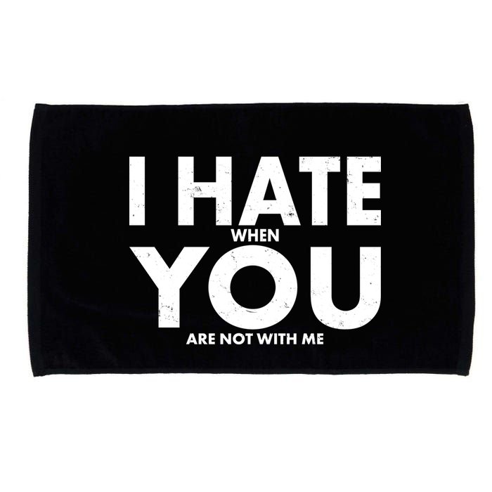 I Hate When You Are Not With Me Microfiber Hand Towel
