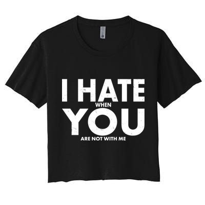 I Hate When You Are Not With Me Crop Top