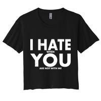 I Hate When You Are Not With Me Crop Top