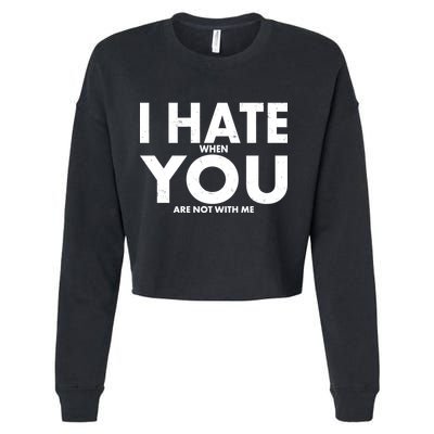 I Hate When You Are Not With Me Cropped Pullover Crew