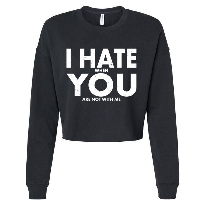 I Hate When You Are Not With Me Cropped Pullover Crew