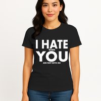 I Hate When You Are Not With Me Womens T-Shirt