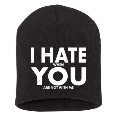 I Hate When You Are Not With Me Short Acrylic Beanie