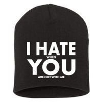 I Hate When You Are Not With Me Short Acrylic Beanie