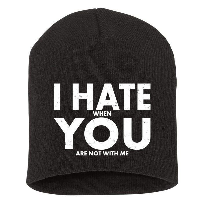 I Hate When You Are Not With Me Short Acrylic Beanie