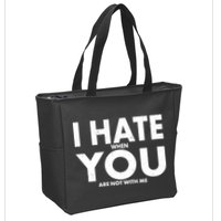 I Hate When You Are Not With Me Zip Tote Bag