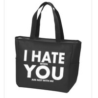 I Hate When You Are Not With Me Zip Tote Bag
