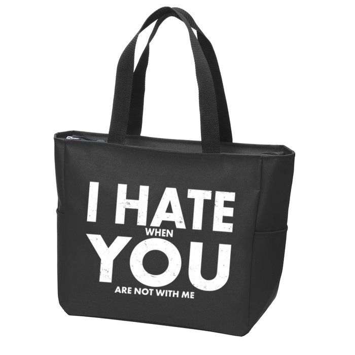 I Hate When You Are Not With Me Zip Tote Bag