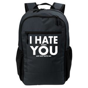 I Hate When You Are Not With Me Daily Commute Backpack