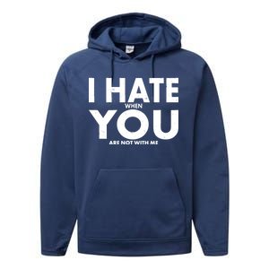 I Hate When You Are Not With Me Performance Fleece Hoodie