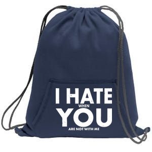 I Hate When You Are Not With Me Sweatshirt Cinch Pack Bag