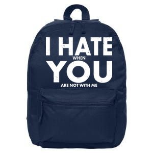 I Hate When You Are Not With Me 16 in Basic Backpack