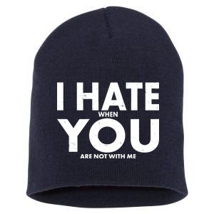 I Hate When You Are Not With Me Short Acrylic Beanie