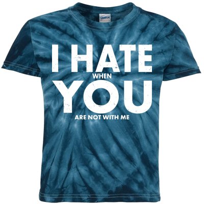 I Hate When You Are Not With Me Kids Tie-Dye T-Shirt